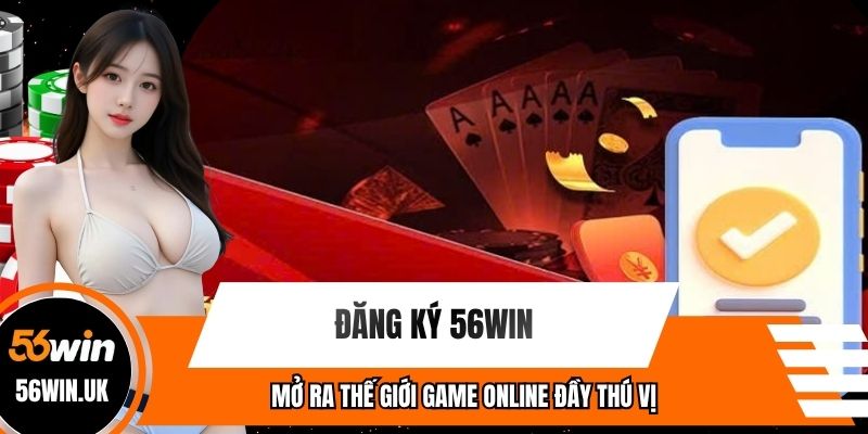 Đăng ký 56WIN - Mở Ra Thế Giới Game Online Đầy Thú Vị