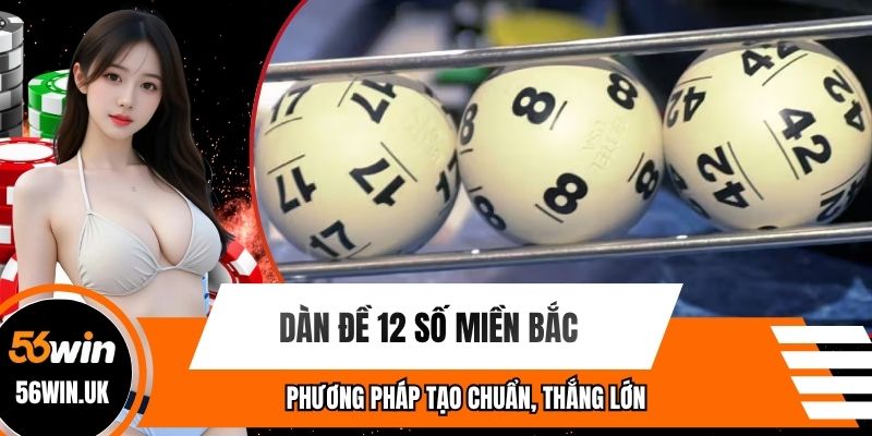 Dàn Đề 12 Số Miền Bắc - Phương Pháp Tạo Chuẩn, Thắng Lớn