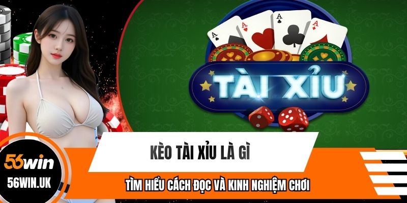 Kèo Tài Xỉu Là Gì - Tìm Hiểu Cách Đọc Và Kinh Nghiệm Chơi
