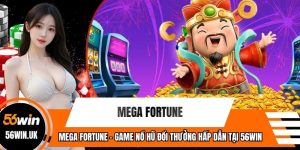Mega Fortune - Game Nổ Hũ Đổi Thưởng Hấp Dẫn Tại 56WIN